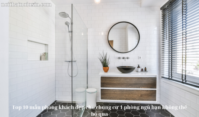 Top 10 mẫu phòng khách đẹp cho chung cư 1 phòng ngủ bạn không thể bỏ qua