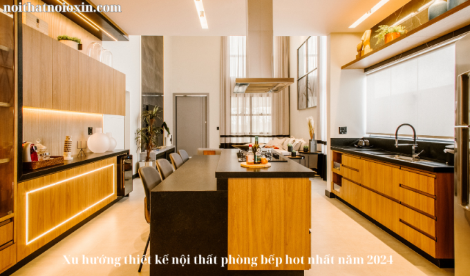 Xu hướng thiết kế nội thất phòng bếp hot nhất năm 2024